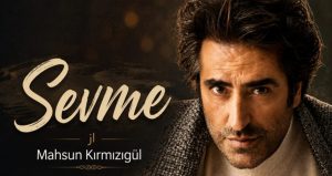 دانلود آهنگ Sevme از Mahsun Kırmızıgül ماهسون قرمزی‌گل | آهنگ ترکی عاشقانه با کیفیت عالی 320
