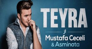 آهنگ TEYRA از Mustafa Ceceli و Asminata | آهنگ عاشقانه ترکی کیفیت 320 و لینک مستقیم