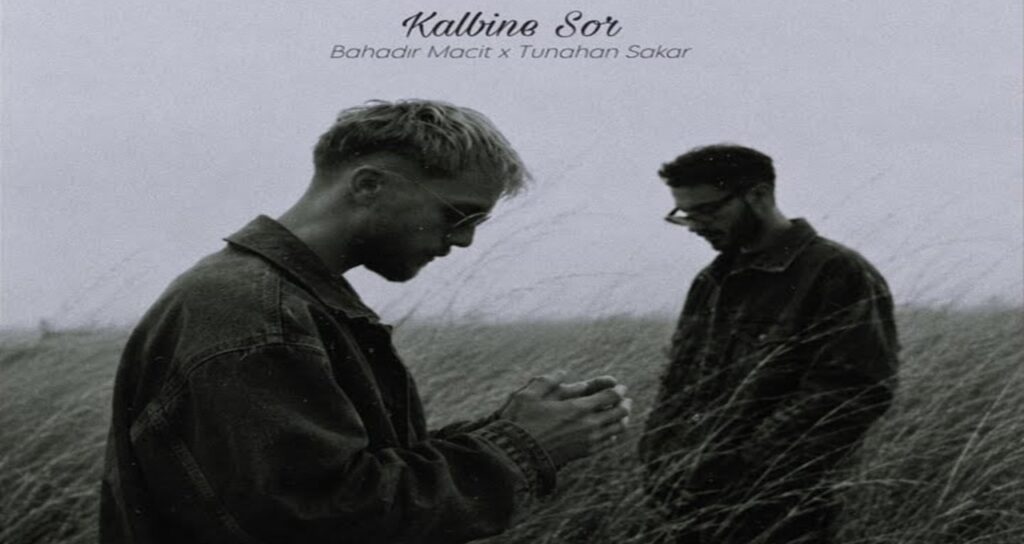 Bahadır Macit x Tunahan Sakar – Kalbine Sor