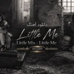 دانلود آهنگ Little Me | Little Mix - Little Me با پخش آنلاین و لینک مستقیم